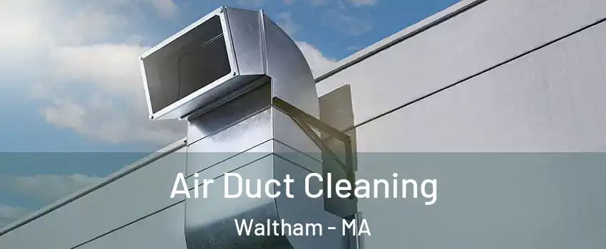  Air Duct Cleaning Waltham - MA