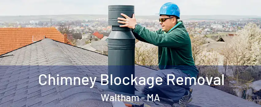 Chimney Blockage Removal Waltham - MA