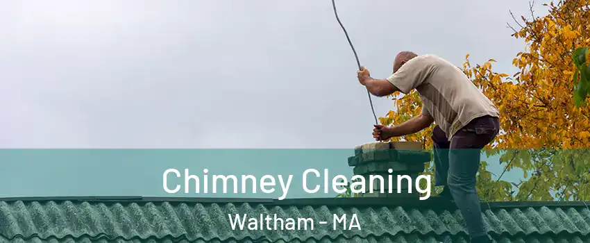  Chimney Cleaning Waltham - MA