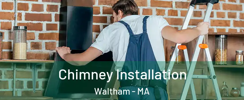  Chimney Installation Waltham - MA
