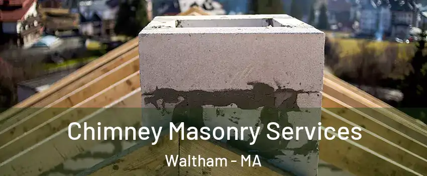  Chimney Masonry Services Waltham - MA