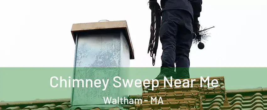  Chimney Sweep Near Me Waltham - MA