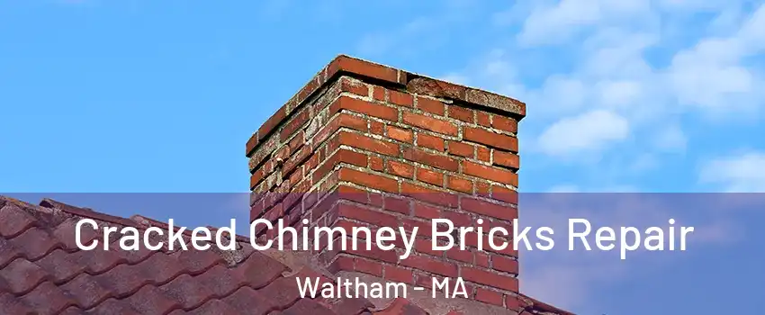  Cracked Chimney Bricks Repair Waltham - MA