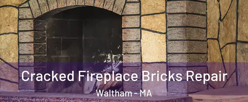  Cracked Fireplace Bricks Repair Waltham - MA