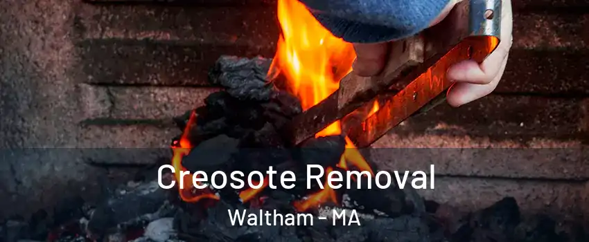  Creosote Removal Waltham - MA