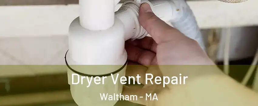  Dryer Vent Repair Waltham - MA