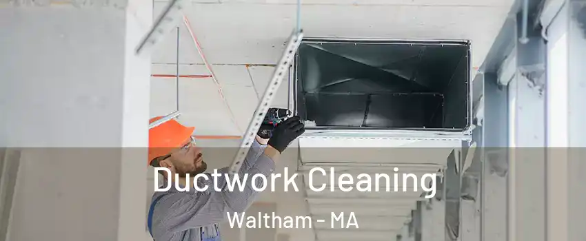  Ductwork Cleaning Waltham - MA