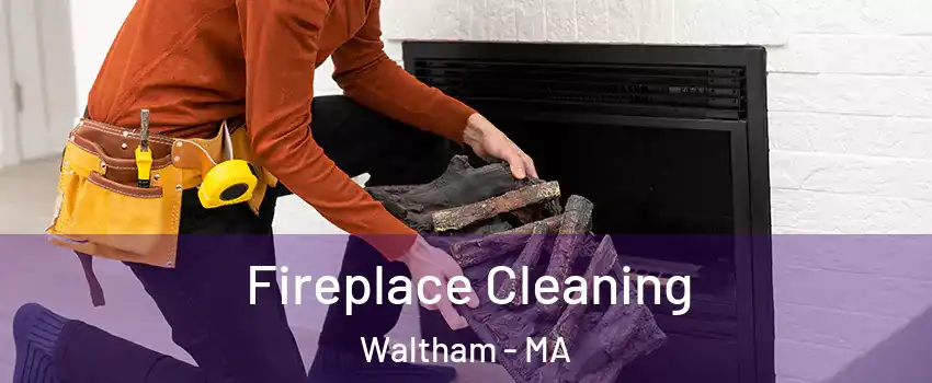  Fireplace Cleaning Waltham - MA