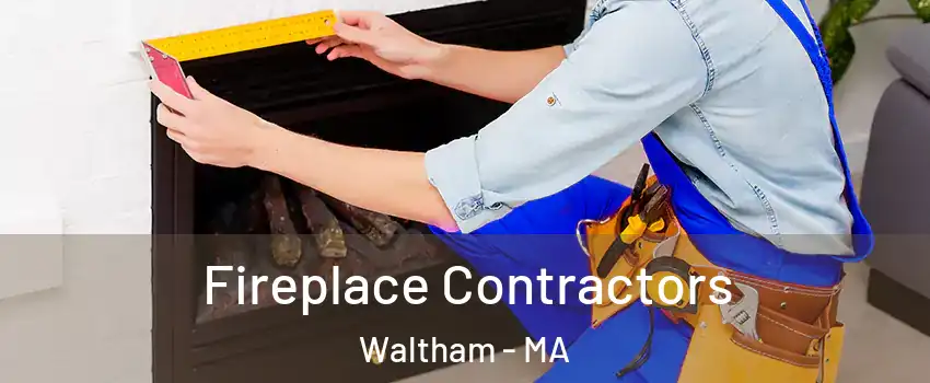  Fireplace Contractors Waltham - MA