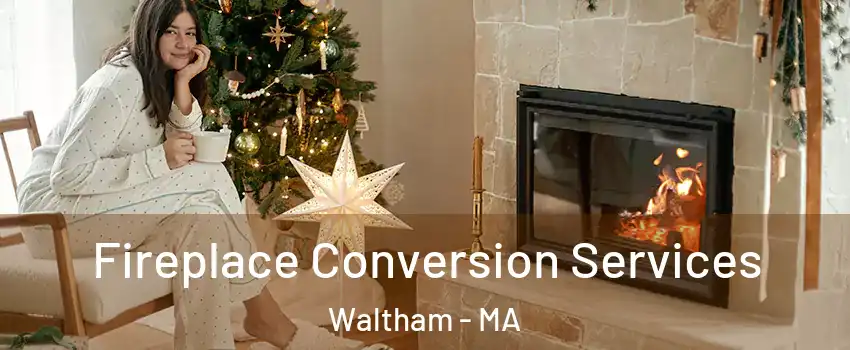  Fireplace Conversion Services Waltham - MA
