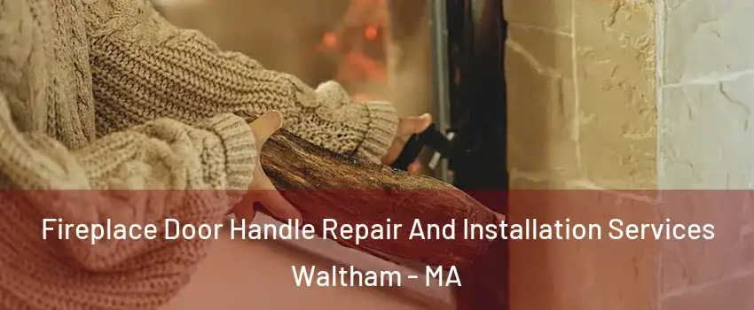  Fireplace Door Handle Repair And Installation Services Waltham - MA