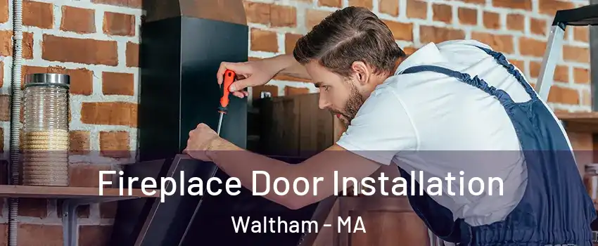  Fireplace Door Installation Waltham - MA
