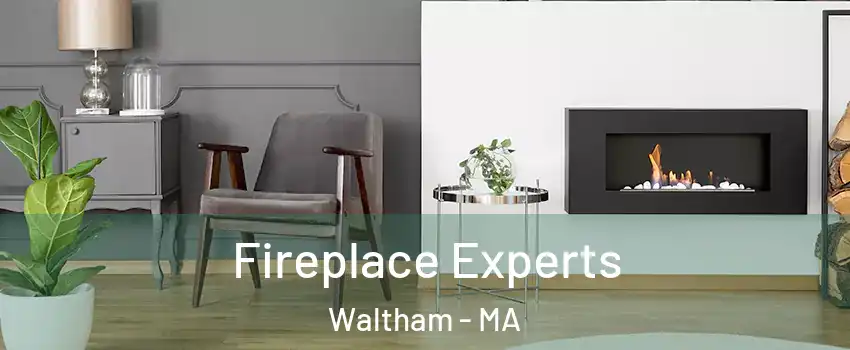  Fireplace Experts Waltham - MA