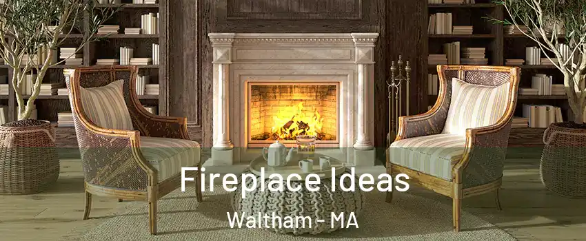  Fireplace Ideas Waltham - MA