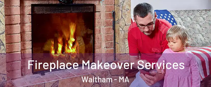  Fireplace Makeover Services Waltham - MA