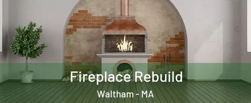 Fireplace Rebuild Waltham - MA