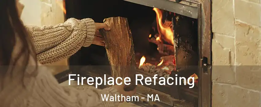  Fireplace Refacing Waltham - MA