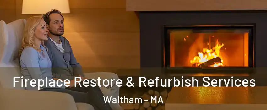 Fireplace Restore & Refurbish Services Waltham - MA