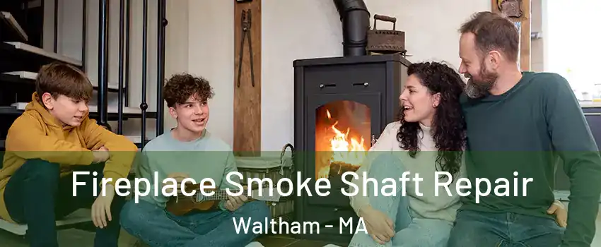  Fireplace Smoke Shaft Repair Waltham - MA