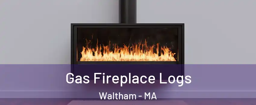  Gas Fireplace Logs Waltham - MA