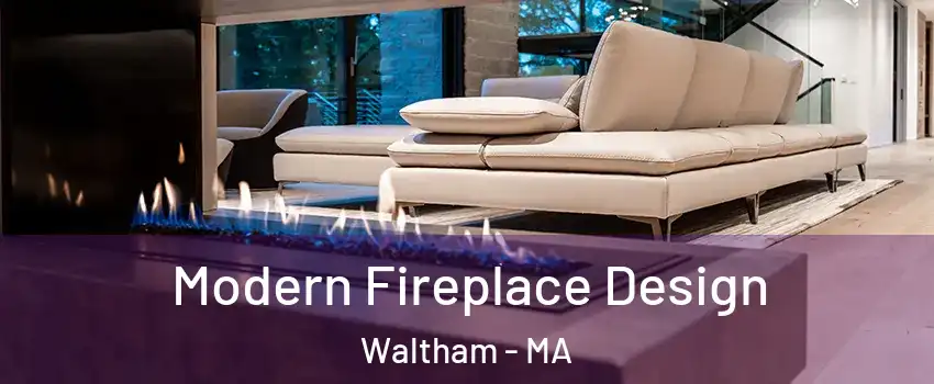  Modern Fireplace Design Waltham - MA
