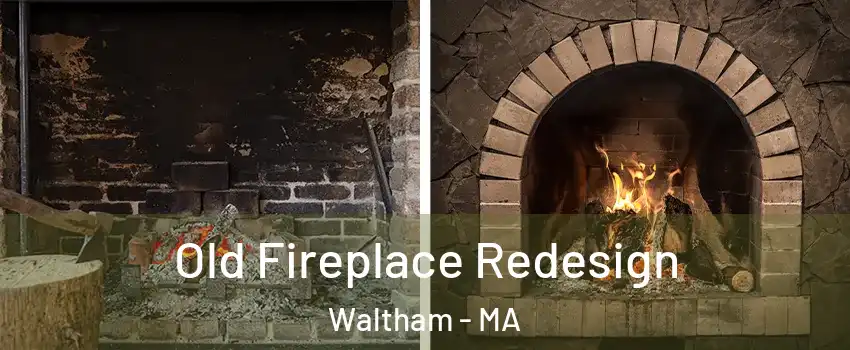  Old Fireplace Redesign Waltham - MA
