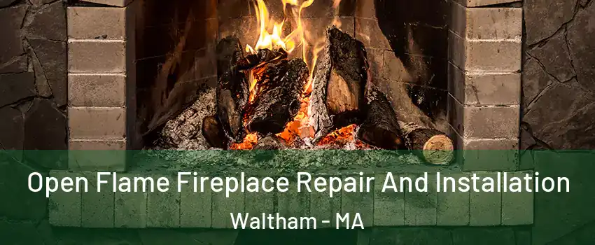  Open Flame Fireplace Repair And Installation Waltham - MA