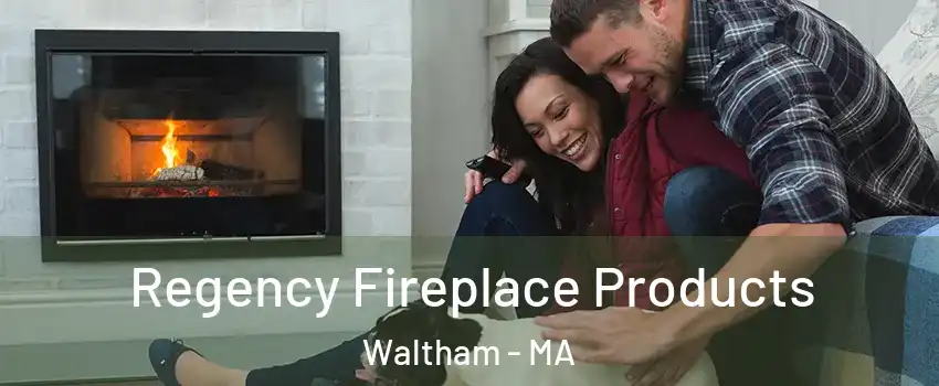  Regency Fireplace Products Waltham - MA