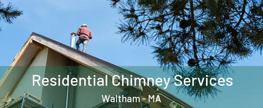  Residential Chimney Services Waltham - MA