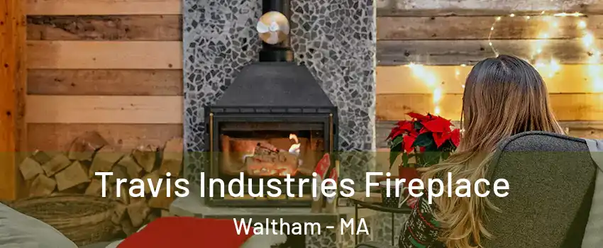  Travis Industries Fireplace Waltham - MA