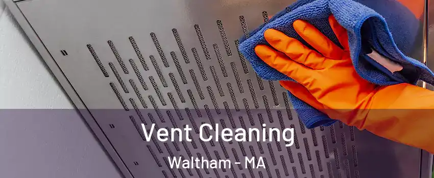  Vent Cleaning Waltham - MA