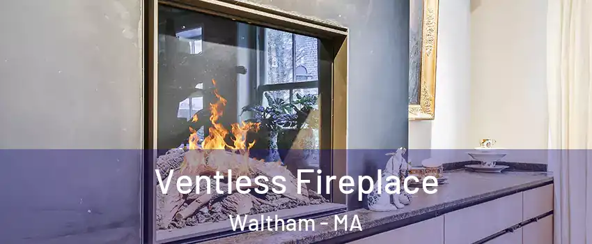  Ventless Fireplace Waltham - MA