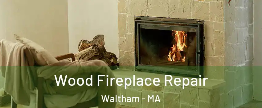  Wood Fireplace Repair Waltham - MA