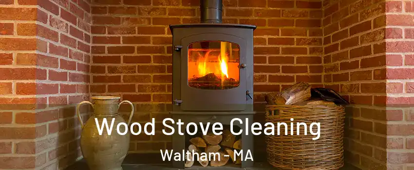  Wood Stove Cleaning Waltham - MA