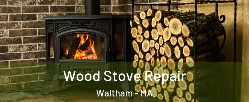  Wood Stove Repair Waltham - MA